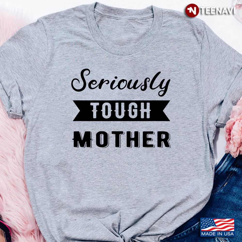 Seriously Tough Mother for Mother's Day