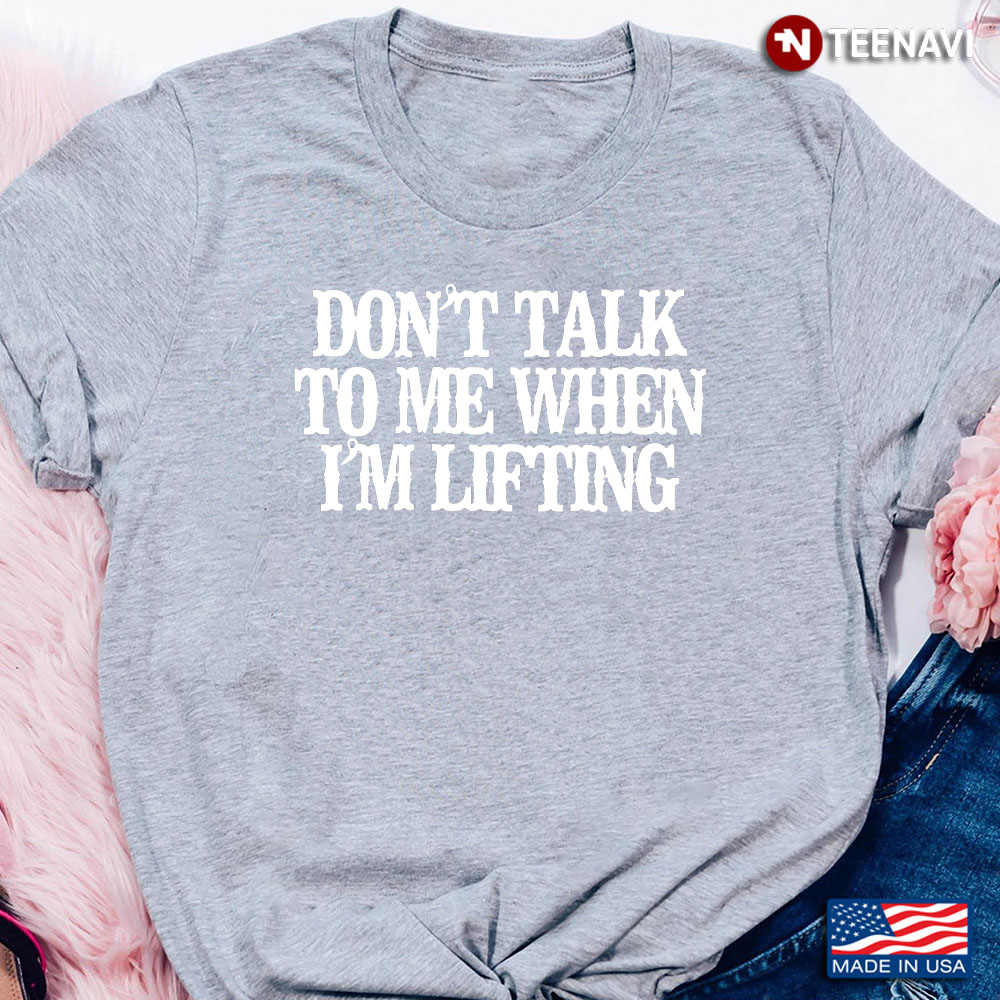 Don't Talk To Me When I'm Lifting