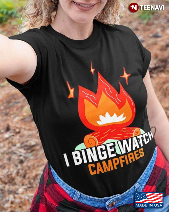 I Binge Watch Campfires for Camp Lover