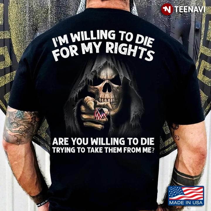 Skull I'm Willing To Die For My Rights Are Willing To Die