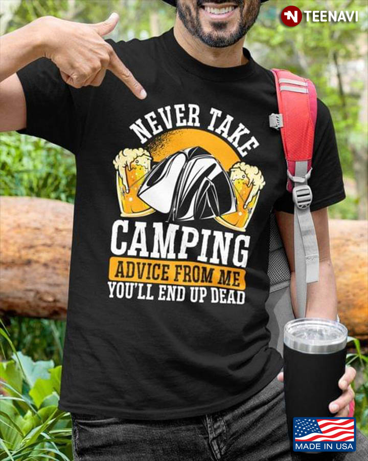 Never Take Camping Advice From Me You'll End Up Dead