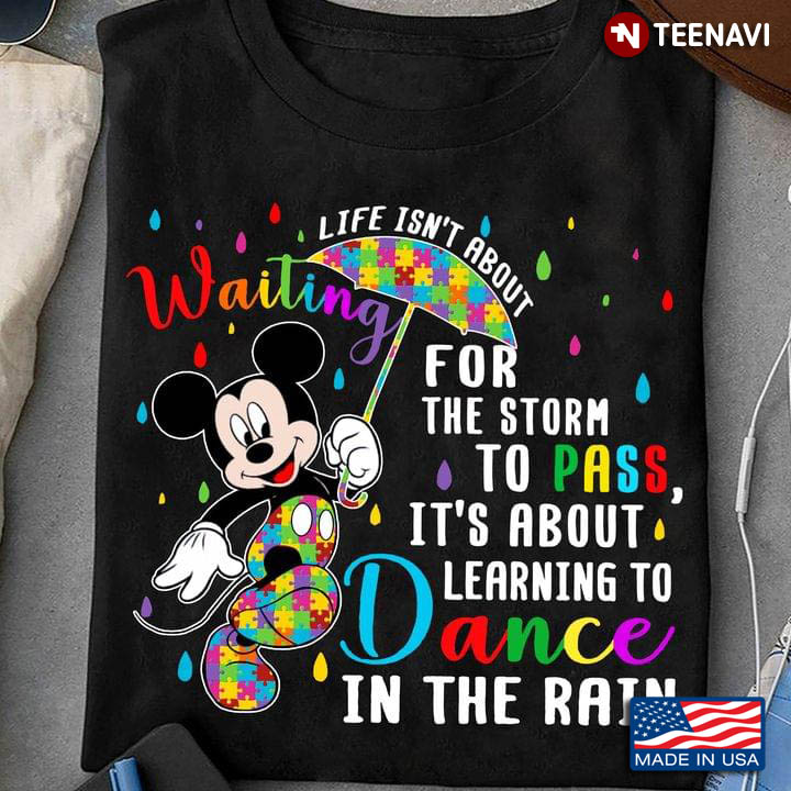 Life Isn't About Waiting For The Storm Mickey Mouse Autism Awareness