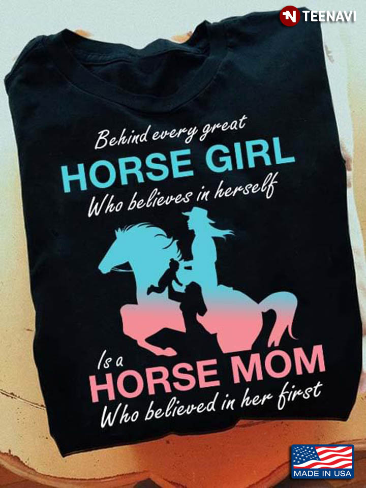 Behind Every Great Horse Girl Who Believes In Herself Is A Horse Mom