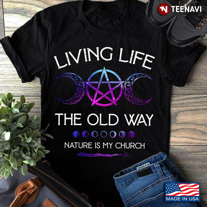 Witch Living Life The Old Way Nature Is My Church