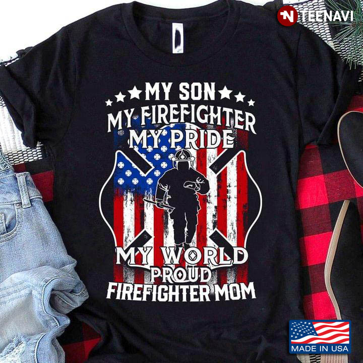 My Son My Firefighter My Pride My World Proud Firefighter Mom