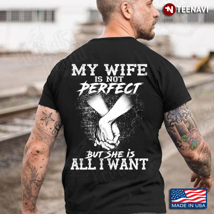 My Wife Is Not Perfect But She Is All I Want