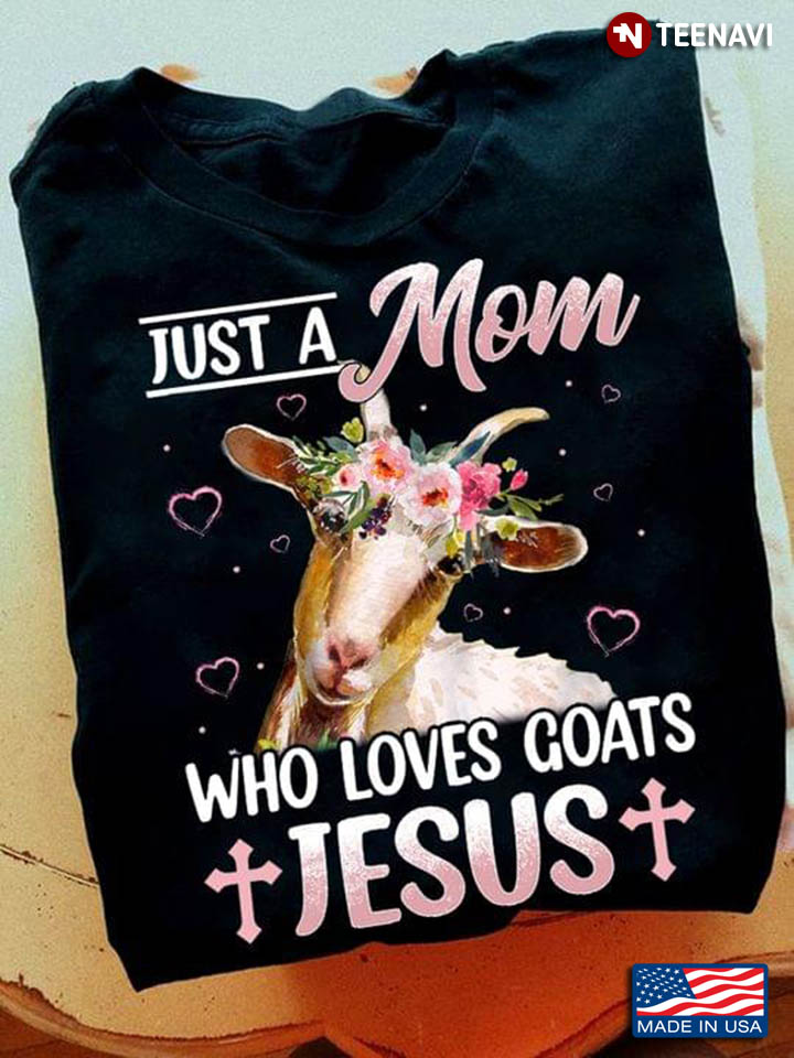 Just A Mom Who Loves Goats Jesus for Mother's Day