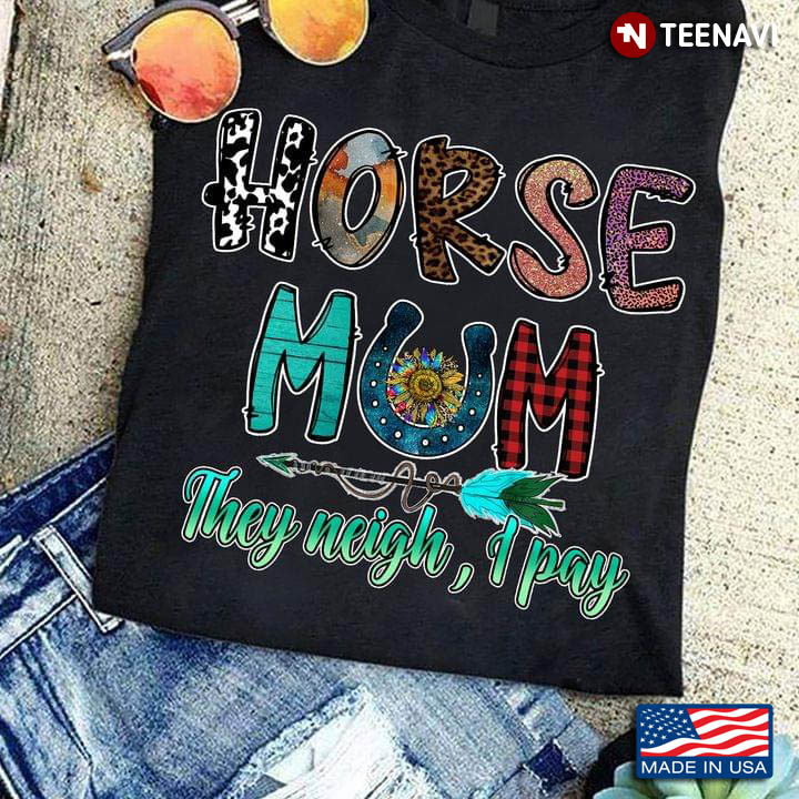 Horse Mom They Neigh I Pay Leopard
