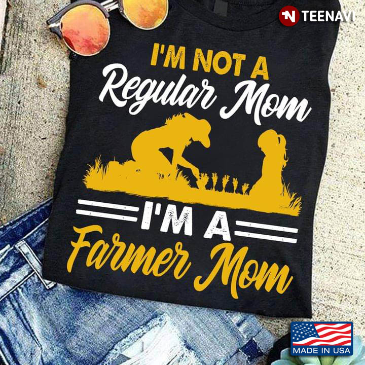 I'm Not A Regular Mom I'm A Farmer Mom for Mother's Day