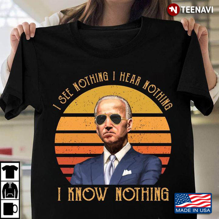 Vintage Joe Biden I See Nothing I Hear Nothing I Know Nothing