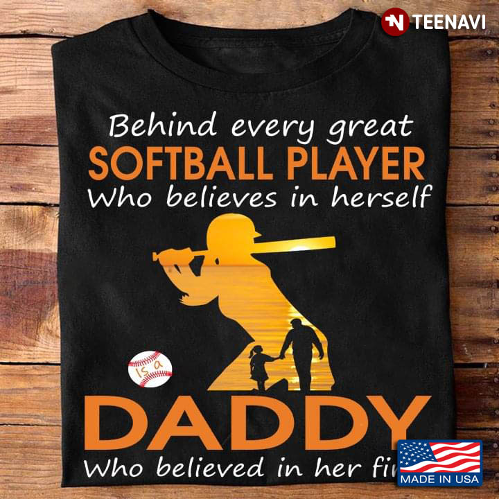Behind Every Great Softball Player Who Believes In Herself Is A Daddy