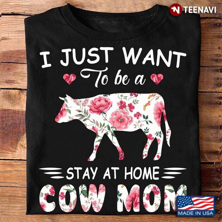 I Just Want To Be A Stay At Home Cow Mom