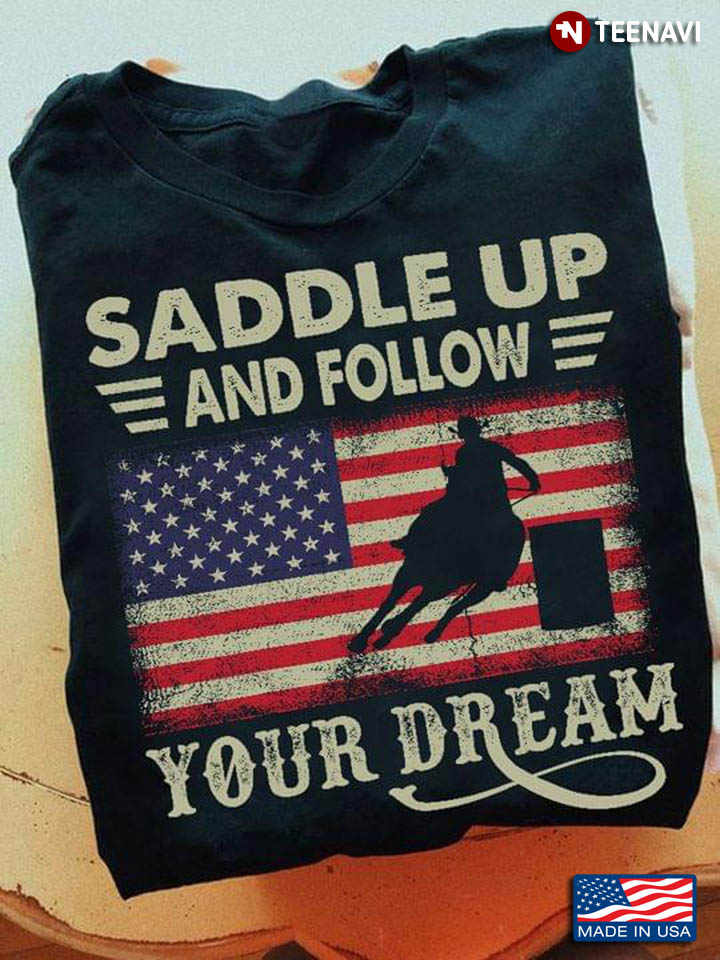 Saddle Up And Follow Your Dream Barrel Racing American Flag