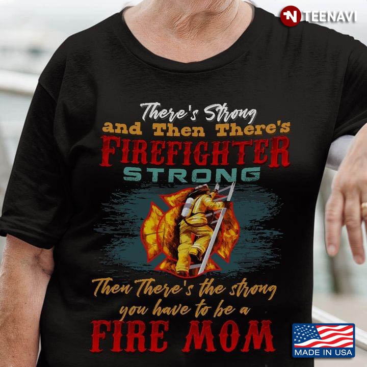 There's Strong And Then There's Firefighter Strong You Have To Be A Fire Mom