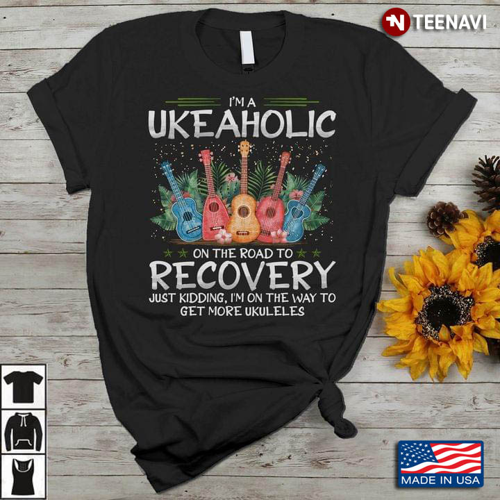 I'm A Ukeaholic On The Road To Recovery Just Kidding for Music Lover