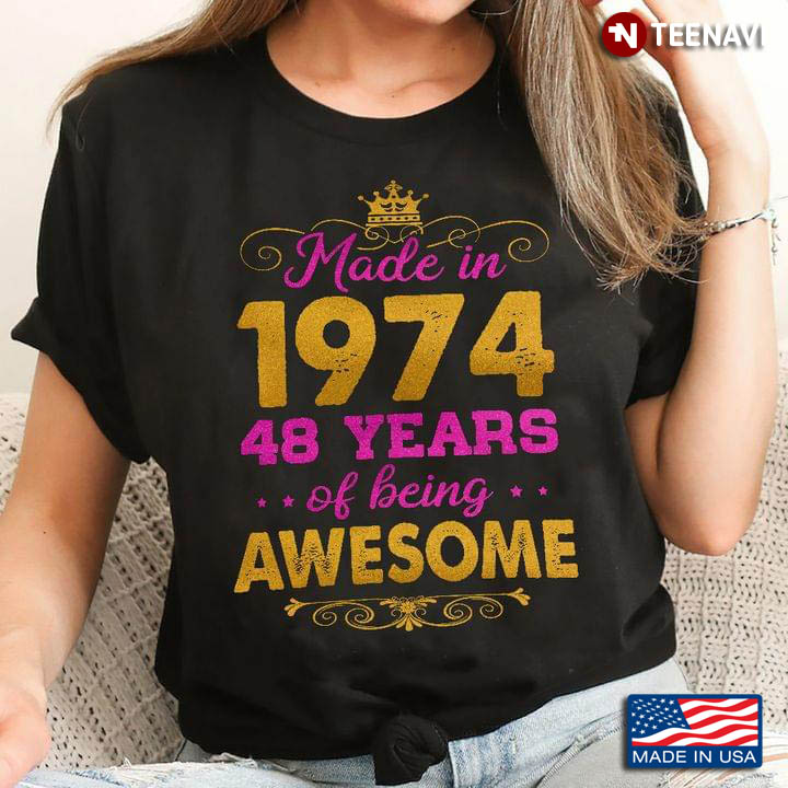 Made In 1974 48 Years Of Being Awesome
