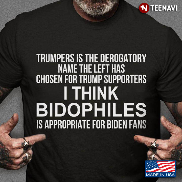 Trumpers Is The Derogatory Name The Left Has Chosen For Trump Supporter