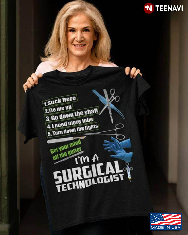 Get Your Mind Off The Gutter I'm A Surgical Technologist