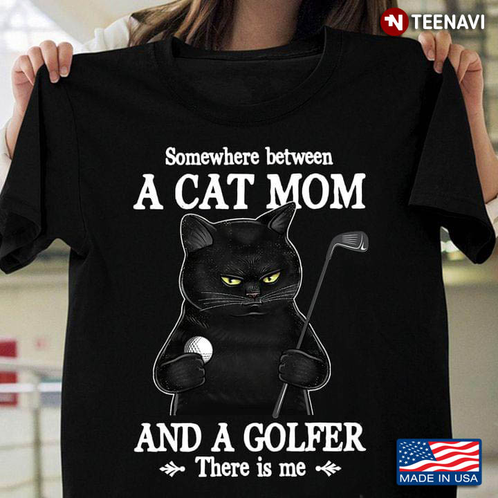 Somewhere Between A Cat Mom And A Golfer There Is Me