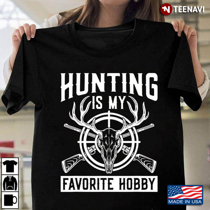 Hunting Is My Favorite Hobby for Hunting Lover