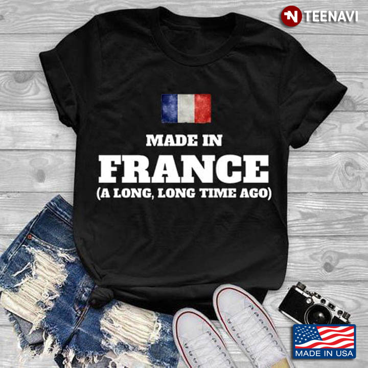 Made In France A Long Long Time Ago
