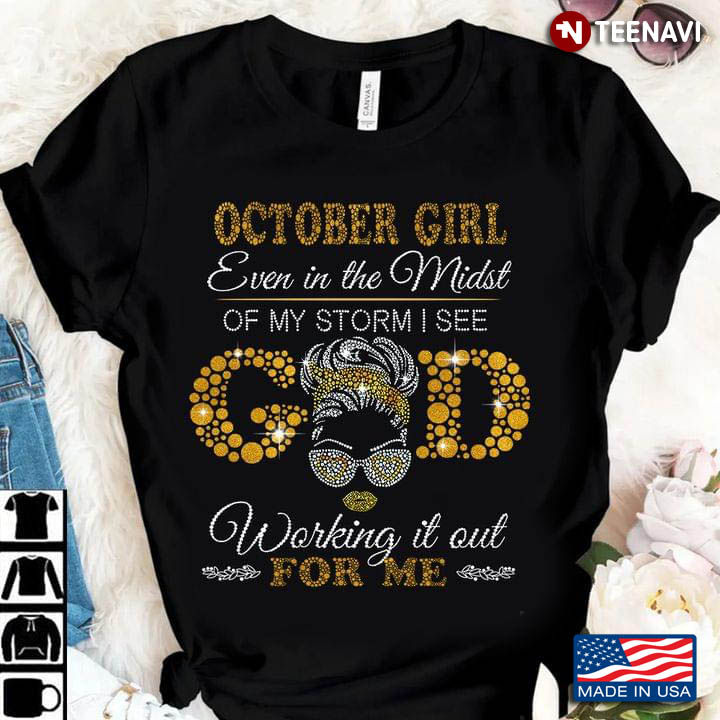 October Girl Even In The Midst Of My Storm I See God Working It Out For Me
