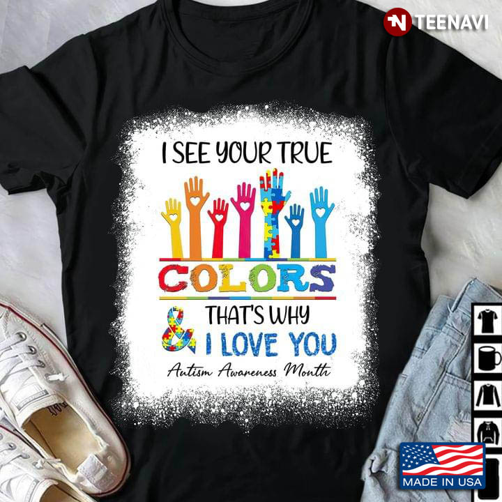 I See Your True Colors That's Why I Love You Autism Awareness Month