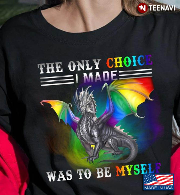 LGBT Dragon The Only Choice I Made Was To Be Myself