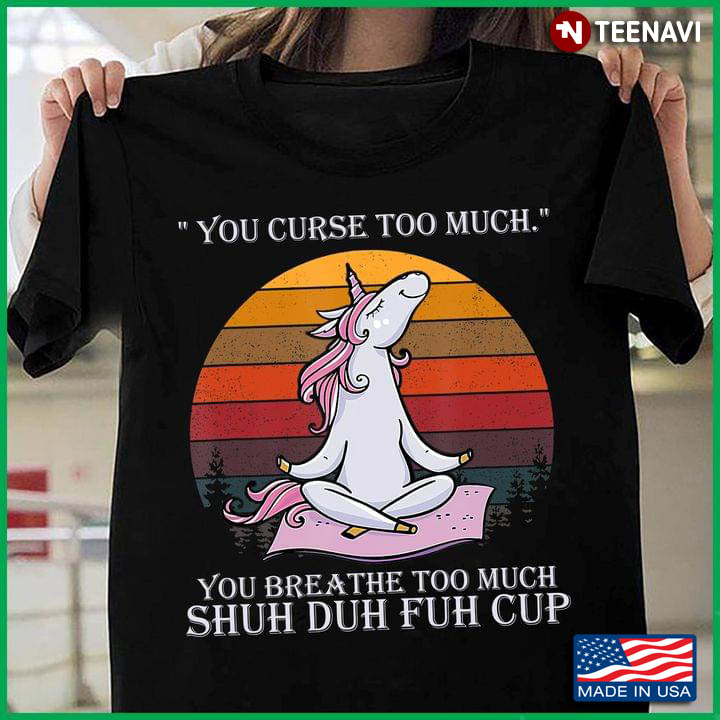 Vintage Yoga Unicorn You Curse Too Much You Breathe Too Much Shuh Duh Fuh Cup