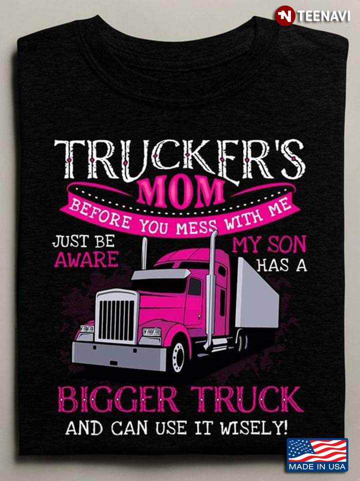 Trucker's Mom Before You Mess With Me Just Be Aware