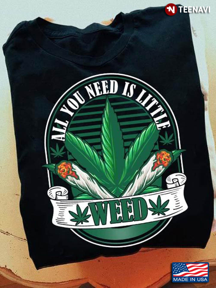 All You Need Is Little Weed