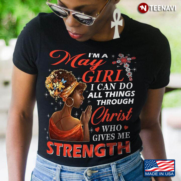 I'm A May Girl I Can Do All Things Through Christ Who Gives Me Strength