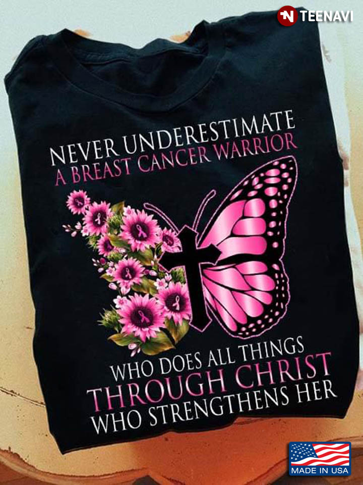 Never Underestimate A Breast Cancer Warrior Who Does All Things Through Christ