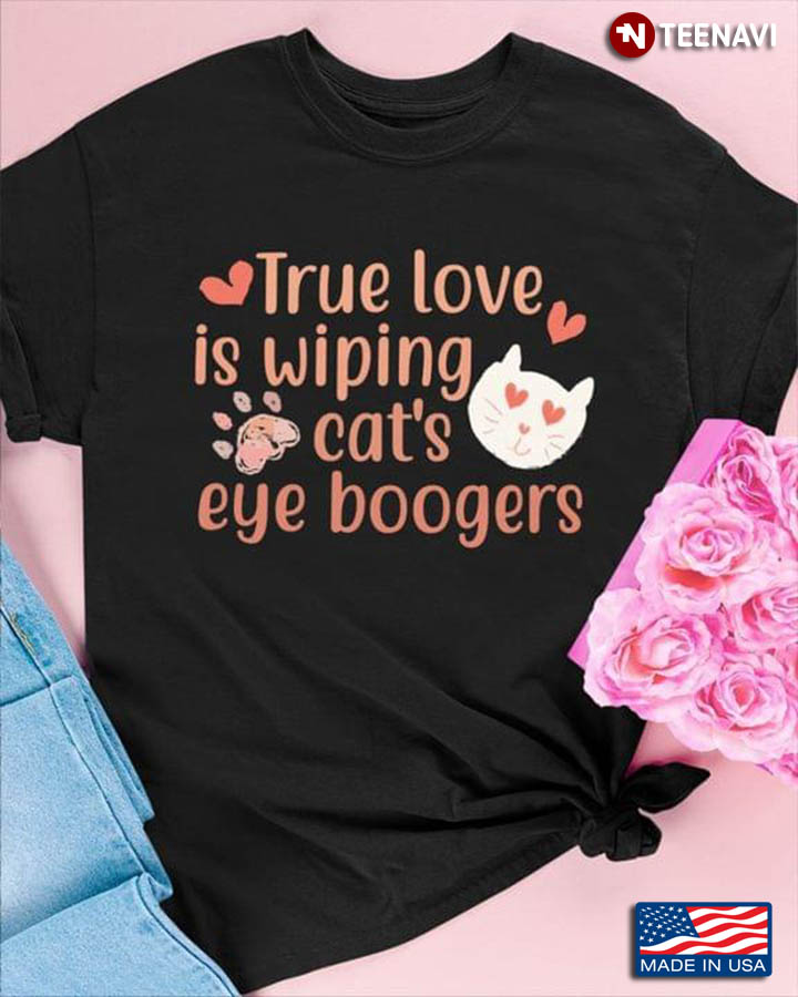True Love Is Wiping Cat's Eye Boogers for Cat Lover