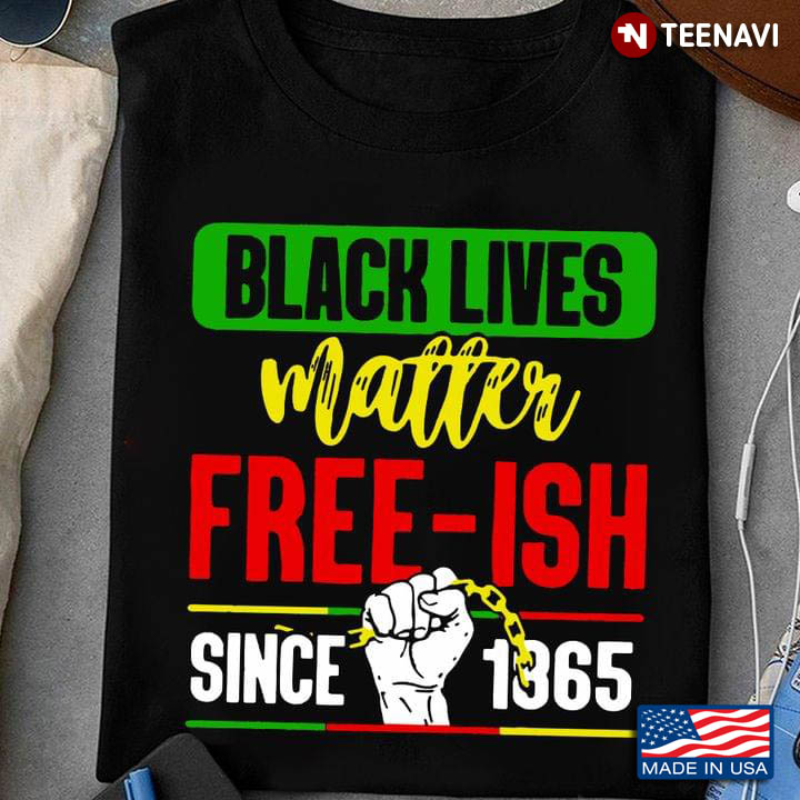 Black Lives Matter Free-ish Since 1865
