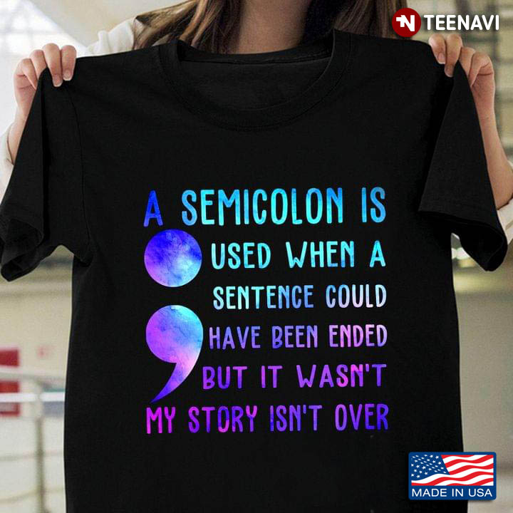 A Semicolon Is Used When A Sentence Could Have Been Ended Suicide Awareness