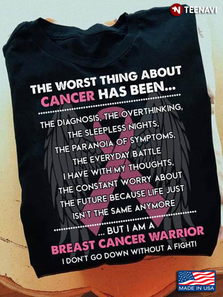 The Worst Things About Cancer Has Been But I Am A Breast Cancer Warrior