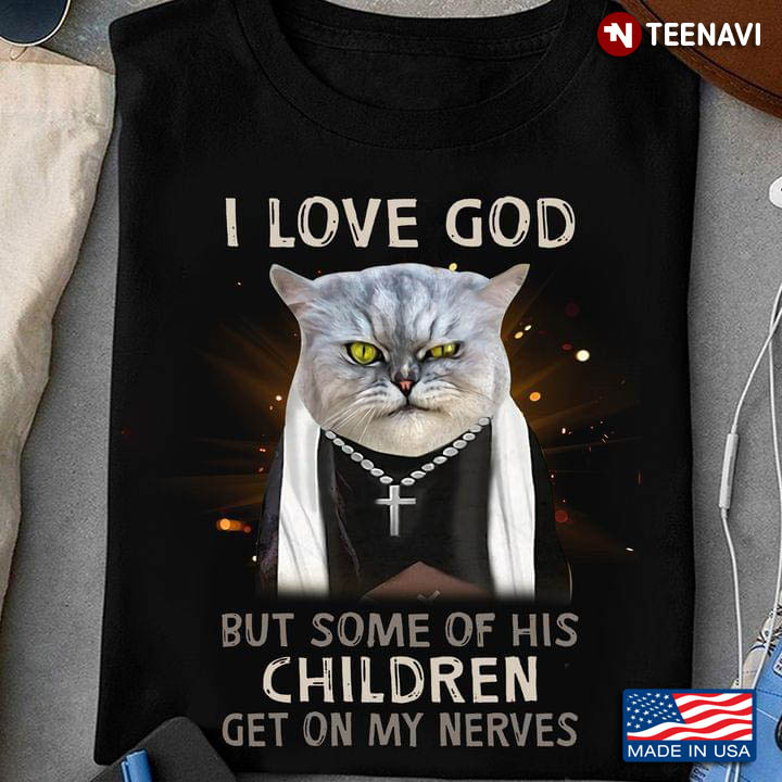 Cat I Love God But Some Of His Children Get On My Nerves