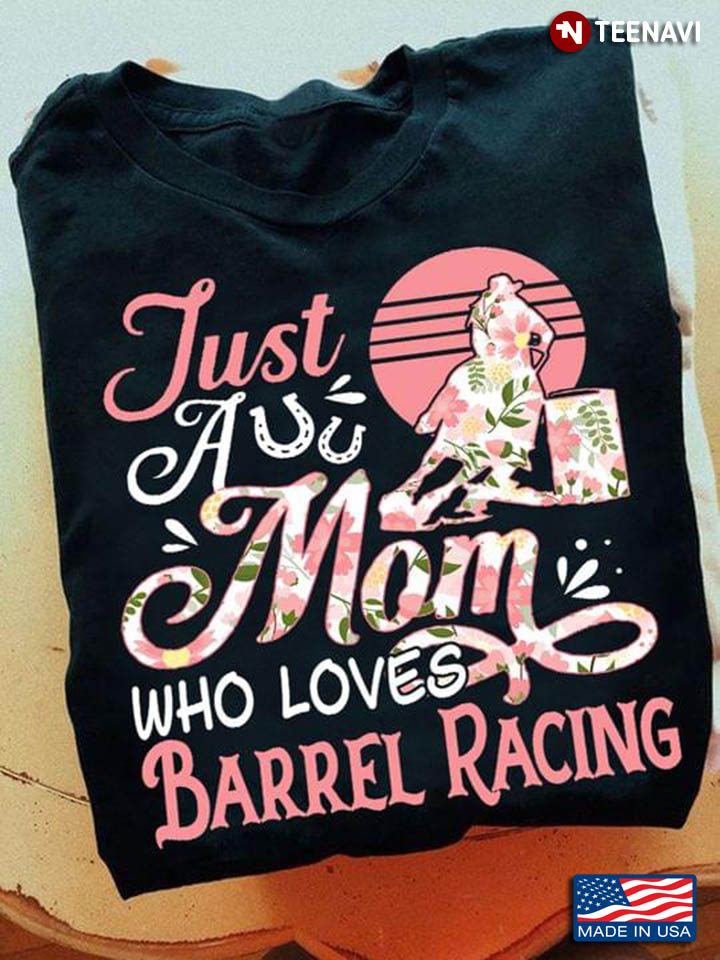 Just A Mom Who Loves Barrel Racing for Mother's Day