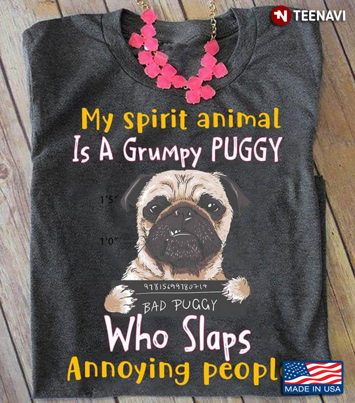 My Spirit Animal Is A Grumpy Puggy Who Slaps Annoying People