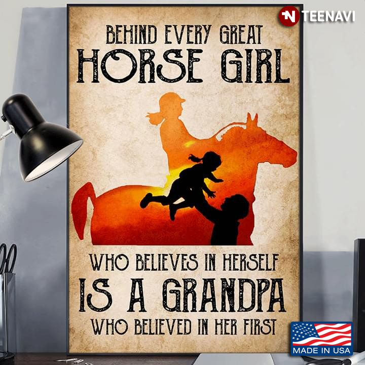 Behind Every Great Horse Girl Who Believes On Herself Is A Grandpa
