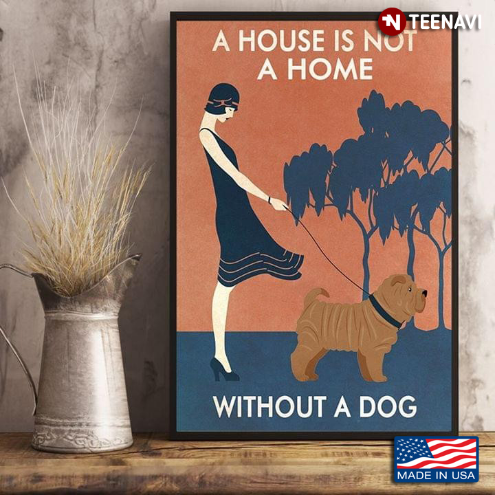 Girl With Shar Pei Dog A House Is Not A Home Without A Dog
