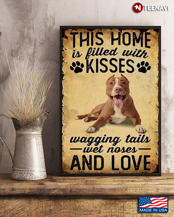 Pit Bull This Home Is Filled With Kisses Wagging Tails Wet Noses And Love