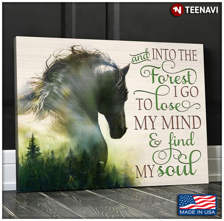 Green Forest Theme Horse And Into The Forest I Go To Lose My Mind & Find My Soul