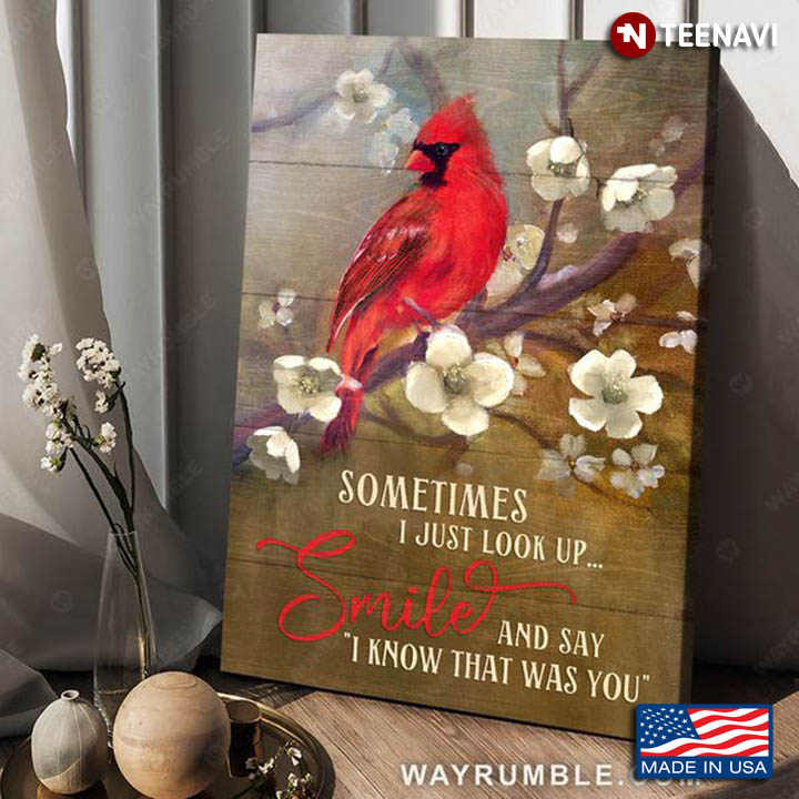 Red Cardinal & White Flowers Sometimes I Just Look Up Smile & Say I Know That Was You