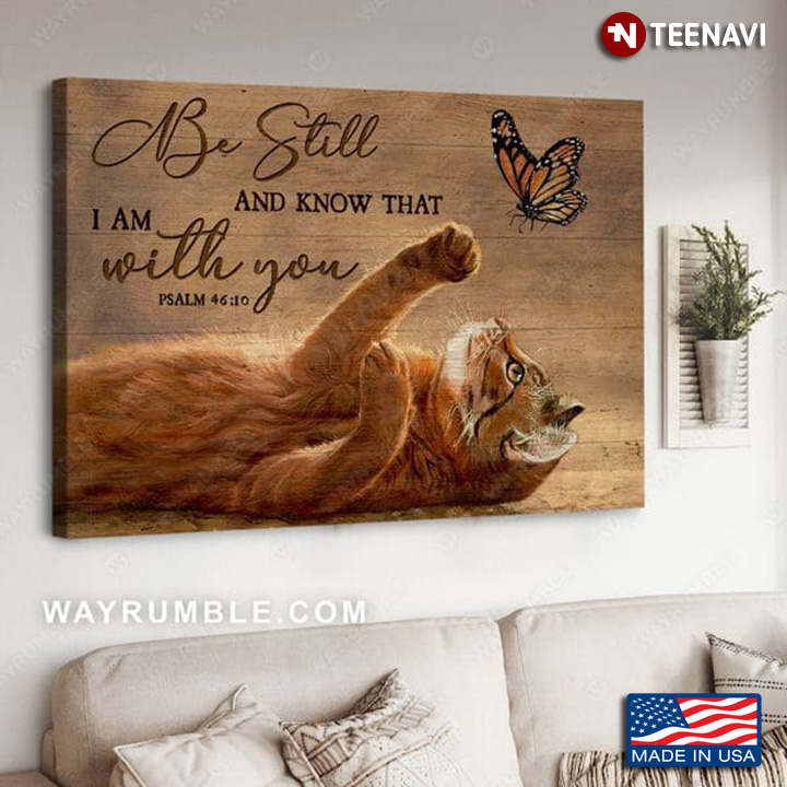 Orange Cat & Monarch Butterfly Be Still And Know That I Am With You Psalm 46:10