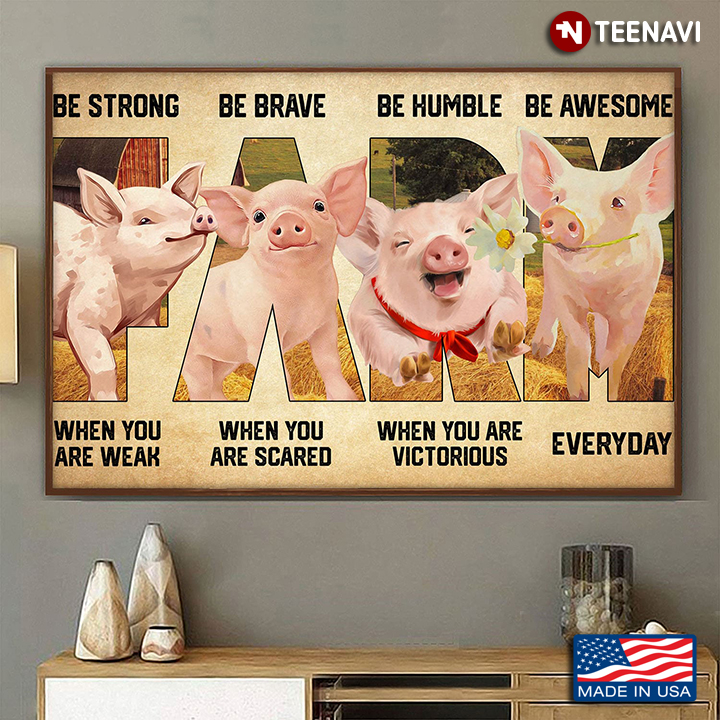 Four Pigs On Farm Be Strong When You Are Weak Be Brave When You Are Scared