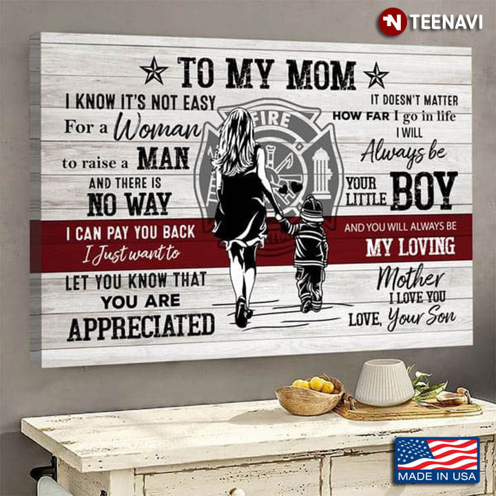 Firefighter Mom & Son To My Mom I Know It’s Not Easy For A Woman To Raise A Man