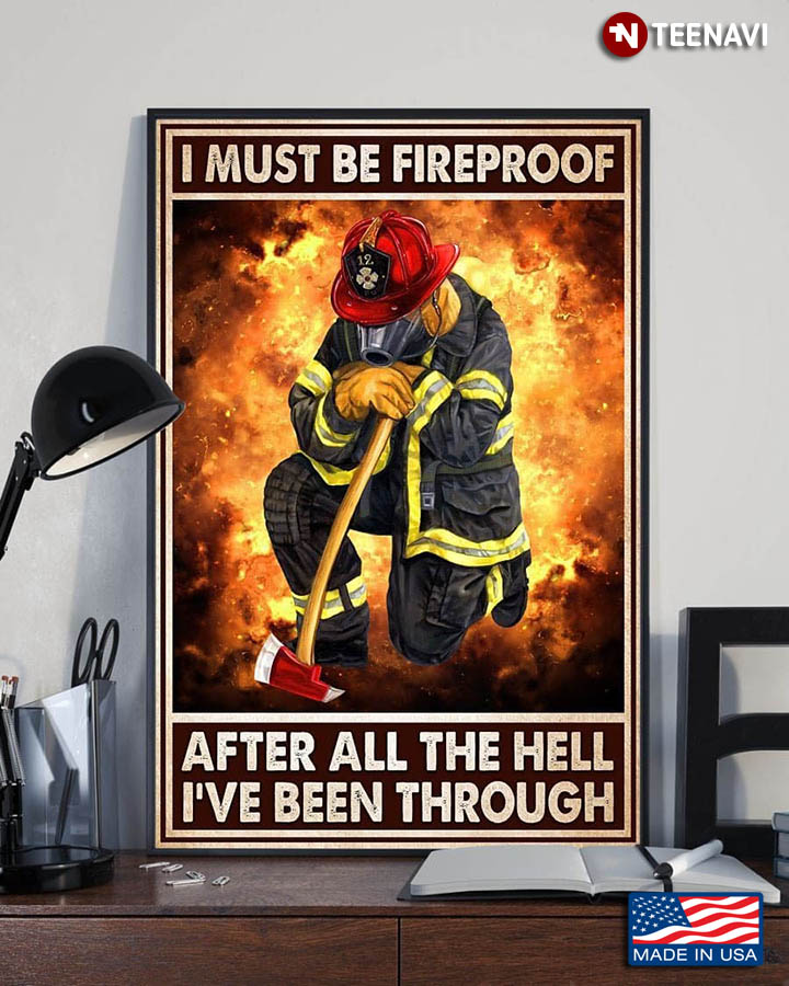 Firefighter With Axe I Must Be Fireproof After All The Hell I've Been Through