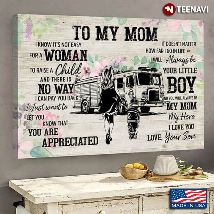 Floral Theme Firefighter To My Mom I Know It’s Not Easy For A Woman To Raise A Child